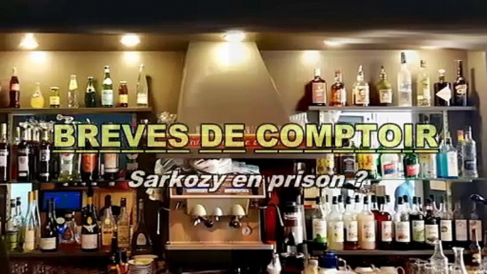 Brèves de comptoir - Sarkozy en prison ?