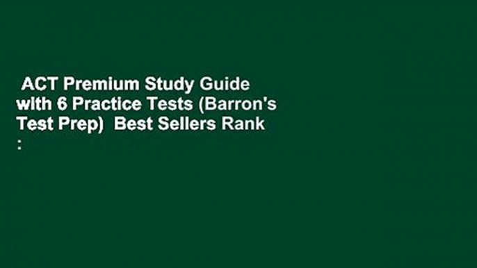 ACT Premium Study Guide with 6 Practice Tests (Barron's Test Prep)  Best Sellers Rank : #1