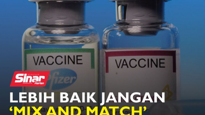 Lebih baik jangan ‘mix and match’ vaksin Covid-19