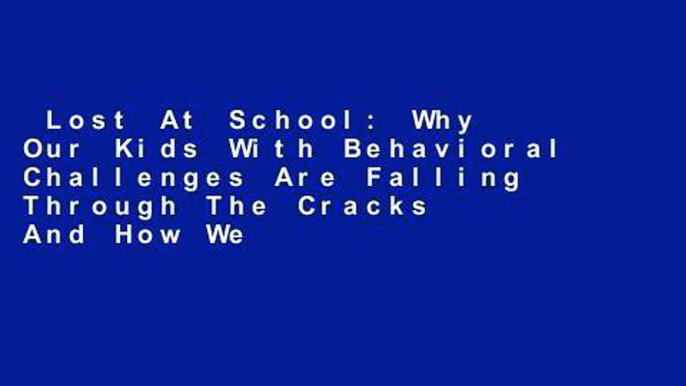 Lost At School: Why Our Kids With Behavioral Challenges Are Falling Through The Cracks And How We