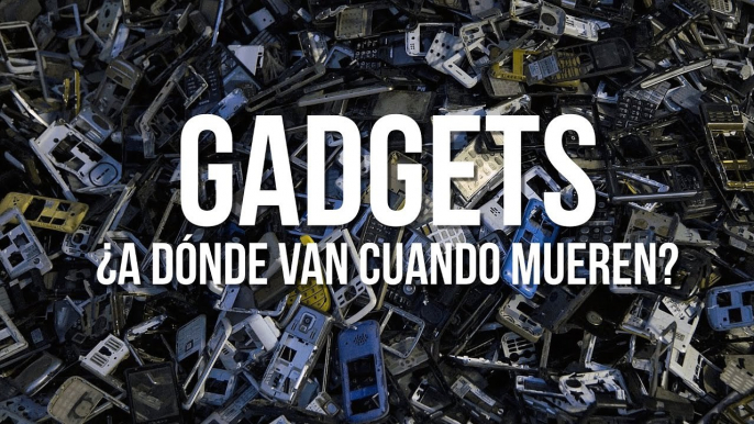 A donde van nuestros gadgets al morir