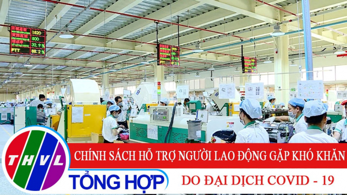 Đời sống pháp luật: Chính sách hỗ trợ người lao động gặp khó khăn do đại dịch COVID - 19