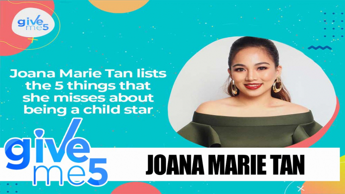 Give Me 5: Joana Marie Tan lists the things that she misses as a child star