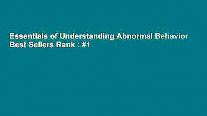 Essentials of Understanding Abnormal Behavior  Best Sellers Rank : #1