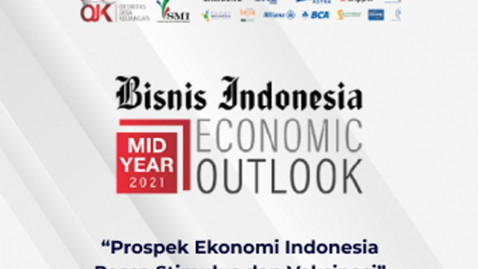 MID YEAR ECONOMIC OUTLOOK 2021  :  "Prospek Ekonomi Indonesia Pasca Stimulus dan Vaksinasi"