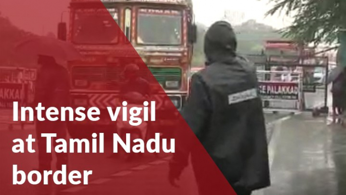 Intense vigil at Tamil Nadu border as COVID-19 cases in Kerala increase