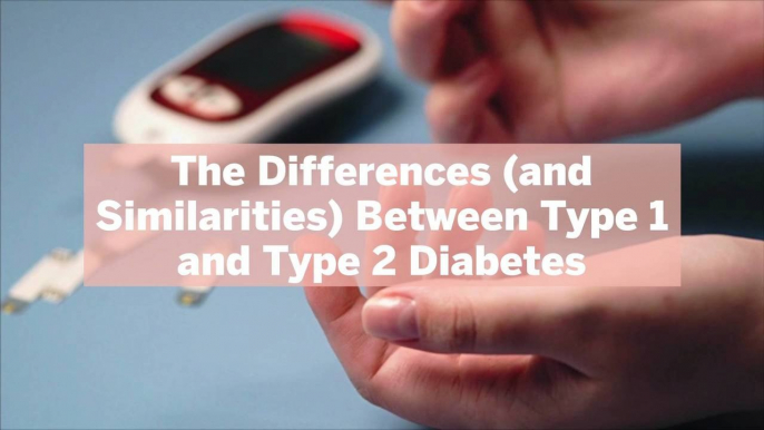 The Differences (and Similarities) Between Type 1 and Type 2 Diabetes