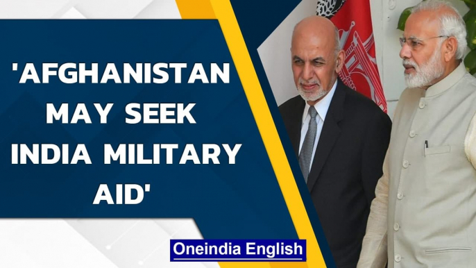 Afghanistan may seek Indian military assistance if Taliban peace talks fail | Oneindia News