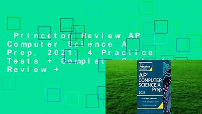 Princeton Review AP Computer Science A Prep, 2021: 4 Practice Tests + Complete Content Review +