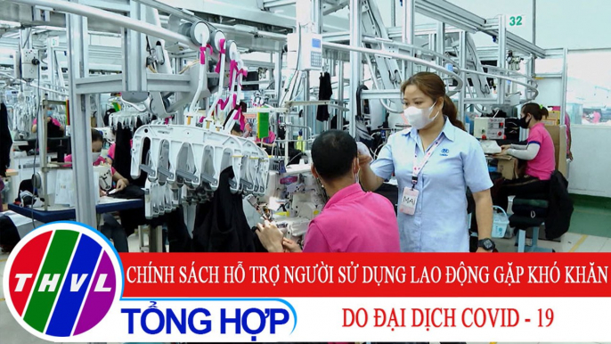 Đời sống pháp luật: Chính sách hỗ trợ người sử dụng lao động gặp khó khăn do đại dịch COVID - 19