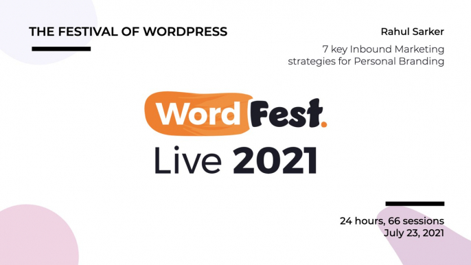 WordFest Live - Rahul D Sarker - 7 key Inbound Marketing strategies for Personal Branding