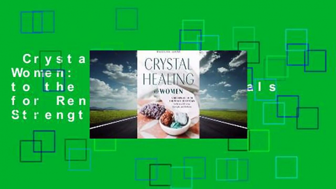 Crystal Healing for Women: A Modern Guide to the Power of Crystals for Renewed Energy, Strength,