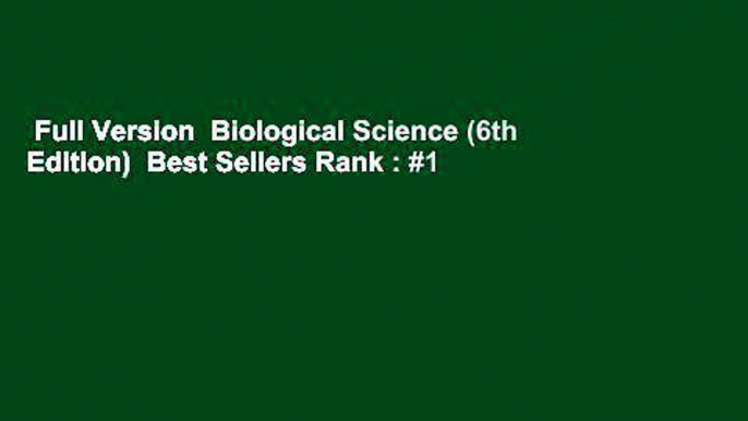 Full Version  Biological Science (6th Edition)  Best Sellers Rank : #1