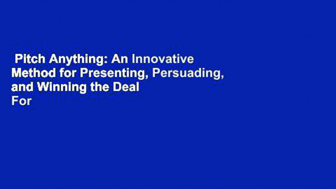 Pitch Anything: An Innovative Method for Presenting, Persuading, and Winning the Deal  For Kindle