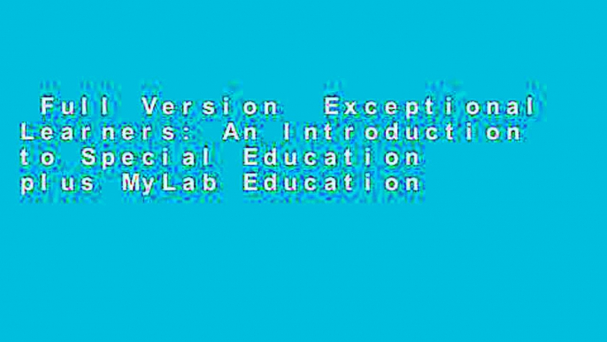 Full Version  Exceptional Learners: An Introduction to Special Education plus MyLab Education