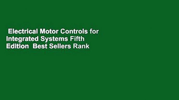 Electrical Motor Controls for Integrated Systems Fifth Edition  Best Sellers Rank : #1