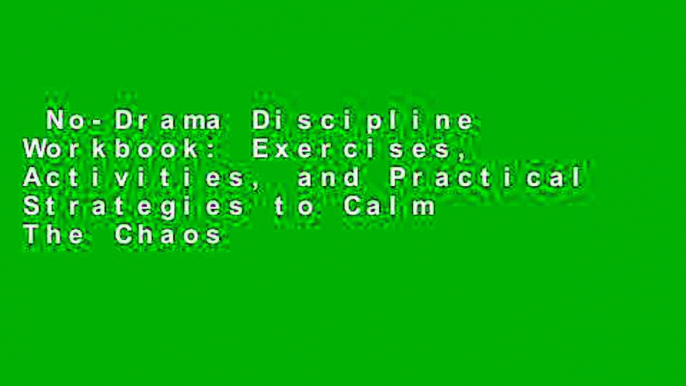 No-Drama Discipline Workbook: Exercises, Activities, and Practical Strategies to Calm The Chaos