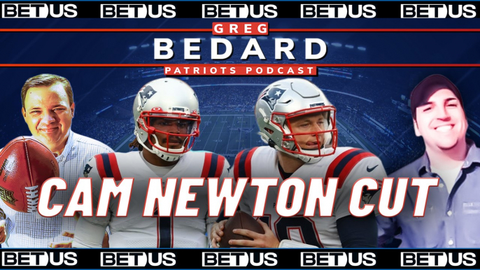 Cam Newton Released, Mac Jones Wins Starting Job | Greg Bedard Patriots Podcast Powered by Bet US