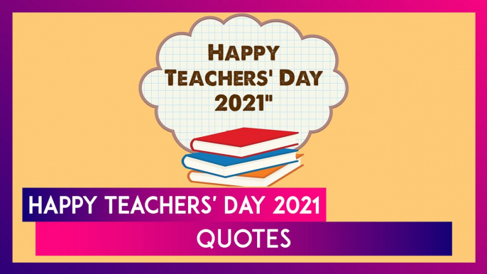 Teachers’ Day 2021: Inspirational Quotes & Sayings About Teachers and Teaching To Celebrate the Day