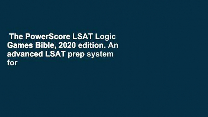 The PowerScore LSAT Logic Games Bible, 2020 edition. An advanced LSAT prep system for attacking