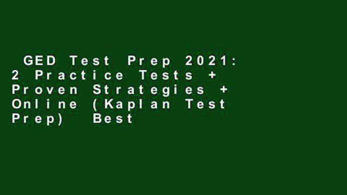 GED Test Prep 2021: 2 Practice Tests + Proven Strategies + Online (Kaplan Test Prep)  Best