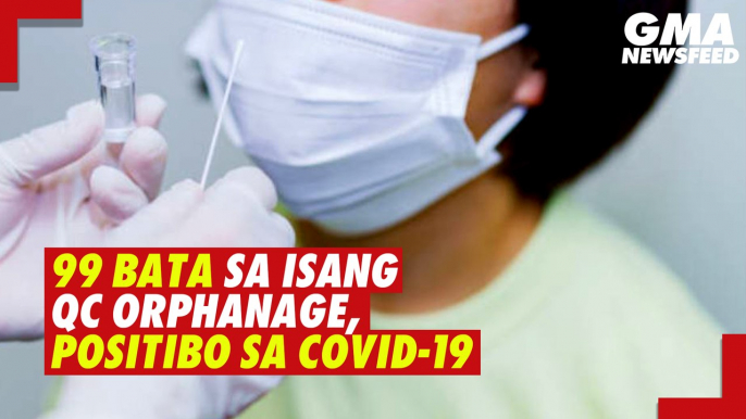 99 bata sa isang QC orphanage, positibo sa COVID-19 | GMA News Feed