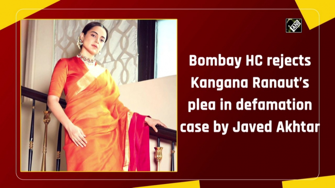 Bombay HC rejects Kangana Ranaut’s plea in defamation case by Javed Akhtar