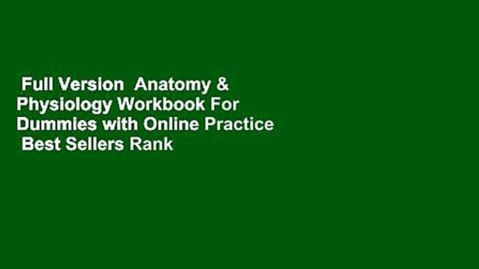 Full Version  Anatomy & Physiology Workbook For Dummies with Online Practice  Best Sellers Rank :