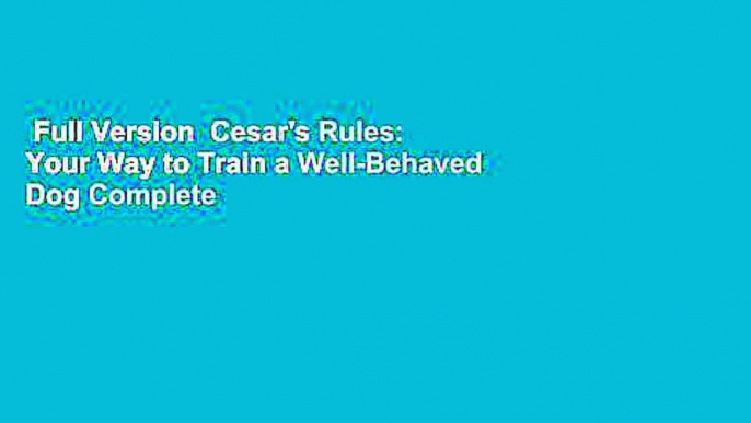 Full Version  Cesar's Rules: Your Way to Train a Well-Behaved Dog Complete