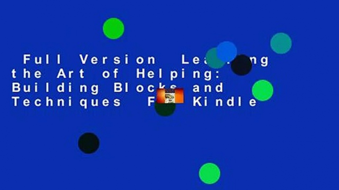 Full Version  Learning the Art of Helping: Building Blocks and Techniques  For Kindle