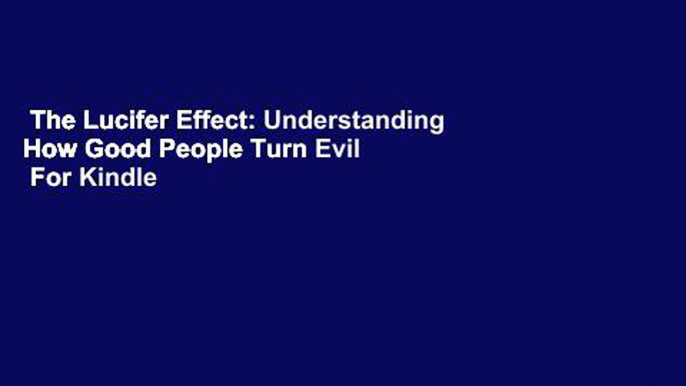 The Lucifer Effect: Understanding How Good People Turn Evil  For Kindle