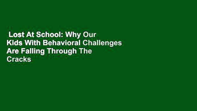 Lost At School: Why Our Kids With Behavioral Challenges Are Falling Through The Cracks And How We