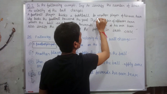 In the following example, try to identify the number of times the velocity of the ball changes | a football player kicks a football to another player of his team who kicks the football | science class 9