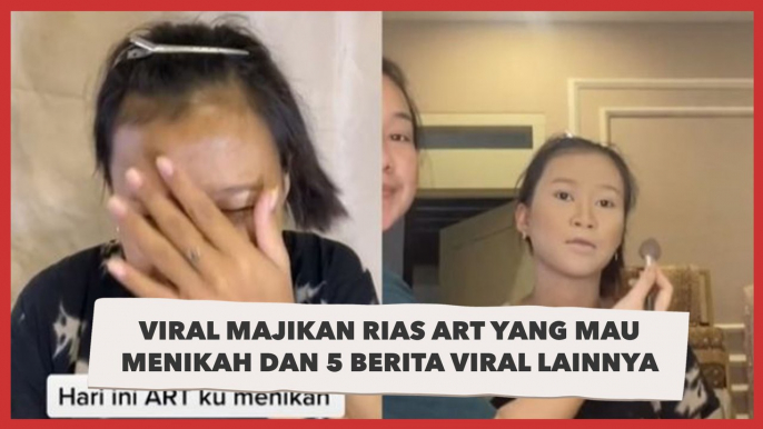 Viral Majikan Rias ART yang Mau Menikah dan 5 Berita Viral Lainnya