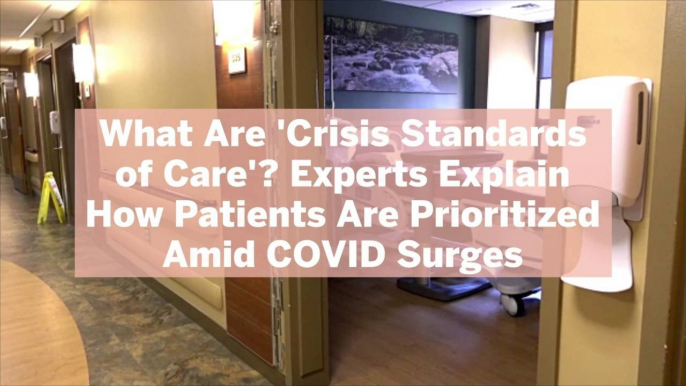 What Are 'Crisis Standards of Care'? Experts Explain How Patients Are Prioritized Amid COVID Surges