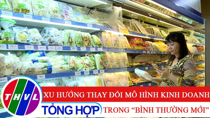 Chuyên đề kinh tế: Xu hướng thay đổi mô hình kinh doanh trong "bình thường mới"