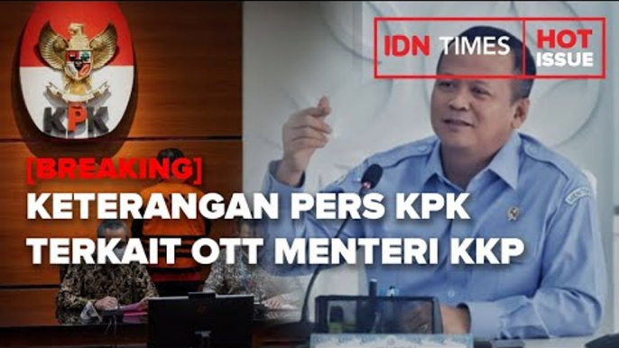 [BREAKING] KETERANGAN PERS KPK TERKAIT OTT MENTERI PERIKANAN DAN KELAUTAN, EDHY PRABOWO