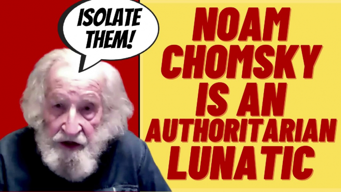 NOAM CHOMSKY Is An Authoritarian Lunatic.  Wants To "Isolate" People 1