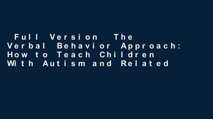 Full Version  The Verbal Behavior Approach: How to Teach Children With Autism and Related