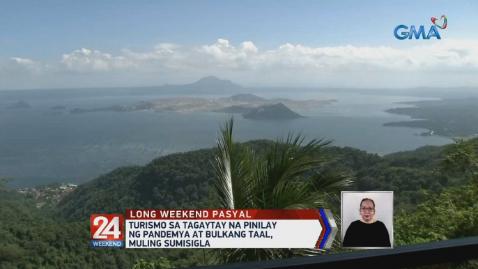 Turismo sa Tagaytay na pinilay ng pandemya at Bulkang Taal, muling sumisigla | 24 Oras Weekend