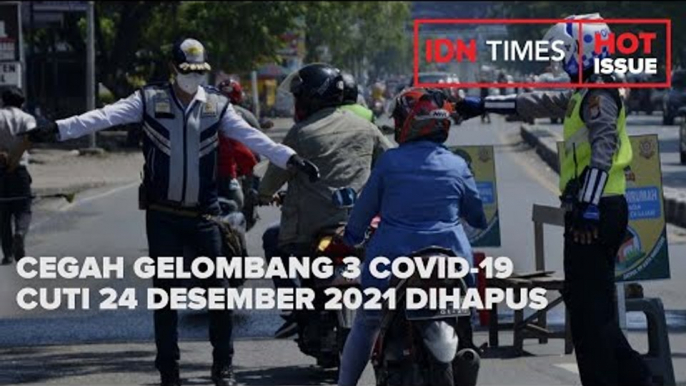 CEGAH GELOMBANG 3 COVID-19, CUTI 24 DESEMBER 2021 DIHAPUS