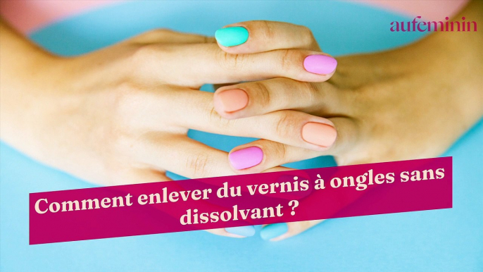 Comment enlever du vernis à ongles sans dissolvant ?