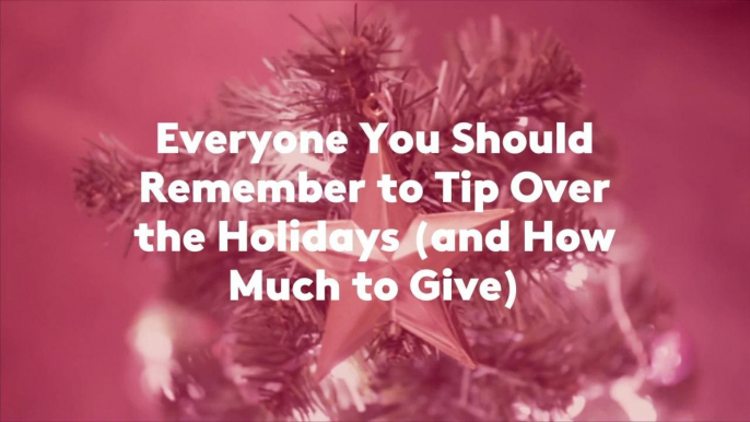 Everyone You Should Remember to Tip Over the Holidays (and How Much to Give)