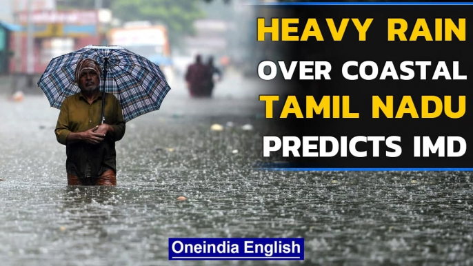 IMD predicts heavy rainfall over costal Tamil Nadu, Andhra Pradesh during 24 hours | Oneindia News