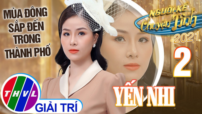 Người kể chuyện tình Mùa 5 - Tập 2: Mùa đông sắp đến trong thành phố - Yến Nhi