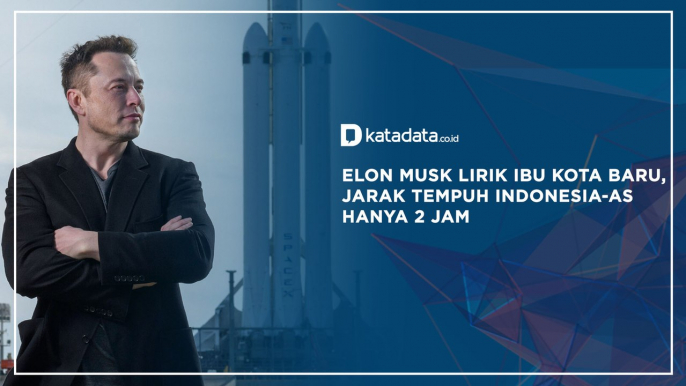 Elon Musk Lirik Ibu Kota Baru, Jarak Tempuh Indonesia-AS Hanya 2 Jam | Katadata Indonesia