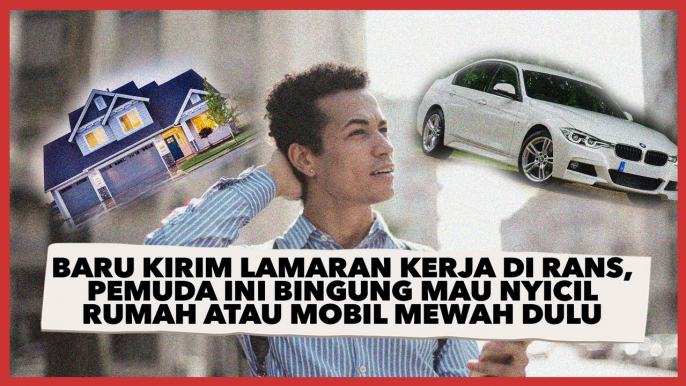 Baru Kirim Lamaran Kerja di RANS, Pemuda Ini Bingung Mau Nyicil Rumah atau Mobil Mewah Dulu