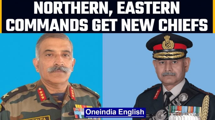 Northern, Eastern Army commands get new chiefs | India-China border, LoC | Oneindia News
