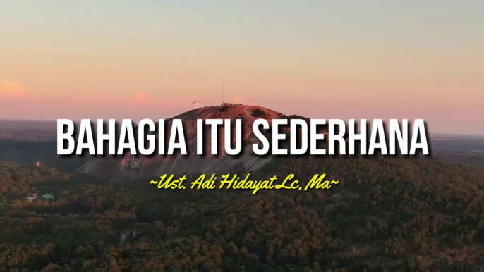 BAHAGIA ITU SEDERHANA - UST. ADI HIDAYAT