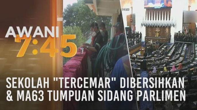 Tumpuan AWANI 7.45: Sekolah "tercemar" dibersihkan & MA63 tumpuan sidang Parlimen